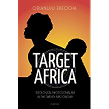 Target Africa: Ideological Neocolonialism in the Twenty-First Century Obianuju Ekeocha (Paperback) Fashion