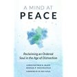 A Mind at Peace: Reclaiming an Ordered Soul in the Age of Distraction Christopher Blum (Paperback) Sale