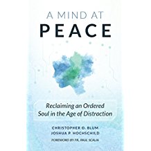 A Mind at Peace: Reclaiming an Ordered Soul in the Age of Distraction Christopher Blum (Paperback) Sale