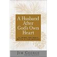 A Husband After God s Own Heart: 12 Things That Really Matter in Your Marriage Jim George (Paperback) Online Hot Sale