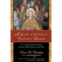 A Book of Saints For Catholic Moms: 52 Companions for Your Heart, Mind, Body, and Soul Lisa M. Hendey (Paperback) For Sale