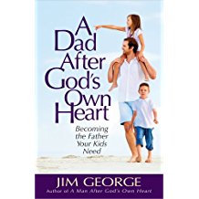 A Dad After God s Own Heart: Becoming the Father Your Kids Need Jim George (Paperback) Online now