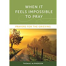 When it Feels Impossible to Pray: Prayers for the Grieving Thomas McPherson (Paperback) For Discount