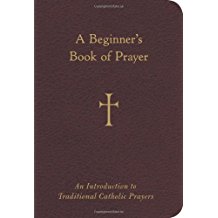 A Beginner s Book of Prayer: An Introduction to Traditional Catholic Prayers William G. Storey (Paperback) Online Hot Sale